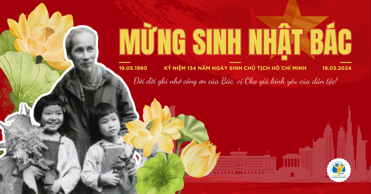 Chào mừng kỷ niệm 134 năm ngày sinh Chủ tịch Hồ Chí Minh (19/5/1890 - 19/5/2024)